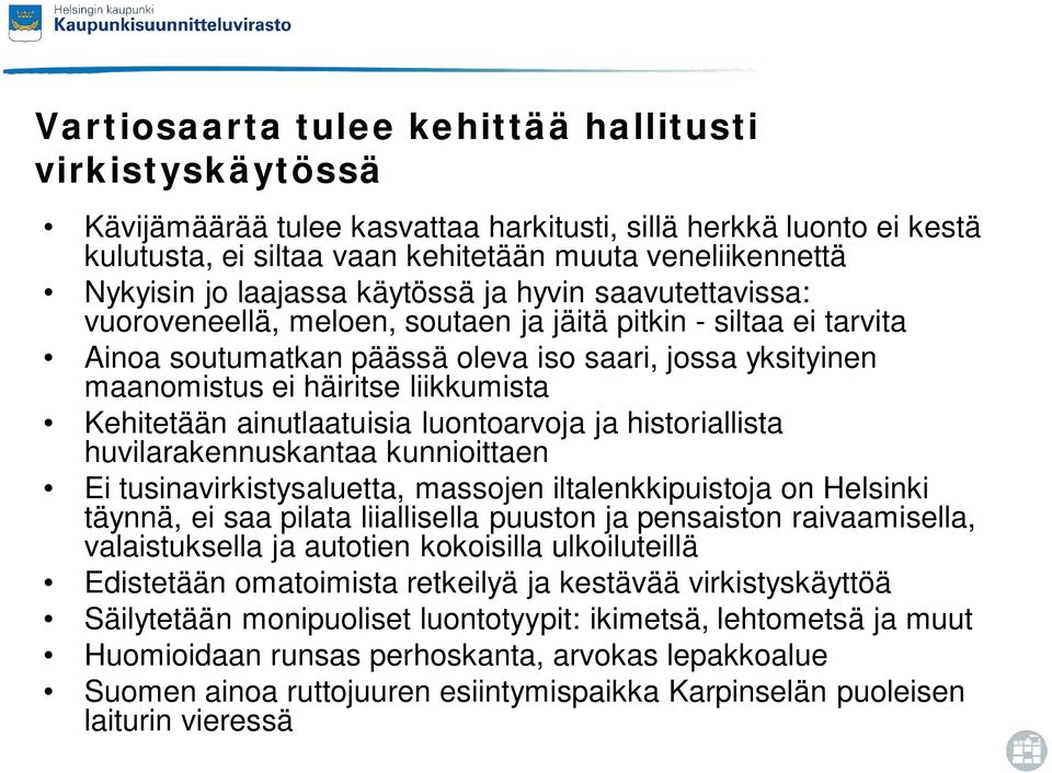 liikkumista Kehitetään ainutlaatuisia luontoarvoja ja historiallista huvilarakennuskantaa kunnioittaen Ei tusinavirkistysaluetta, massojen iltalenkkipuistoja on Helsinki täynnä, ei saa pilata