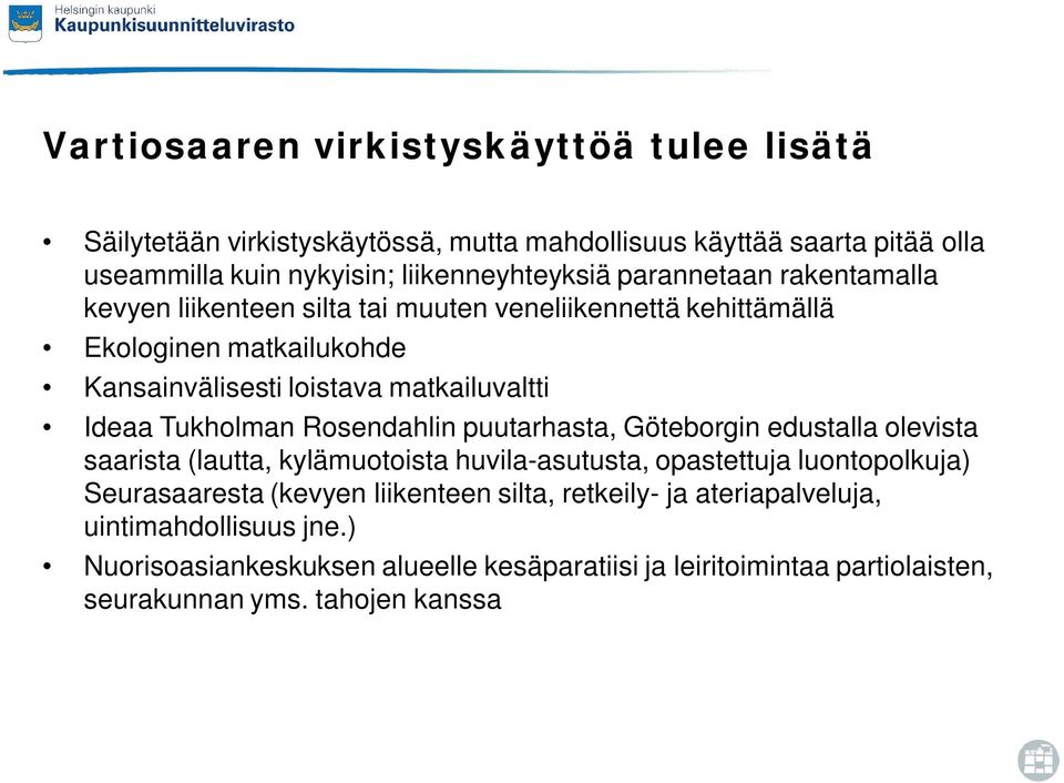 Tukholman Rosendahlin puutarhasta, Göteborgin edustalla olevista saarista (lautta, kylämuotoista huvila-asutusta, opastettuja luontopolkuja) Seurasaaresta (kevyen