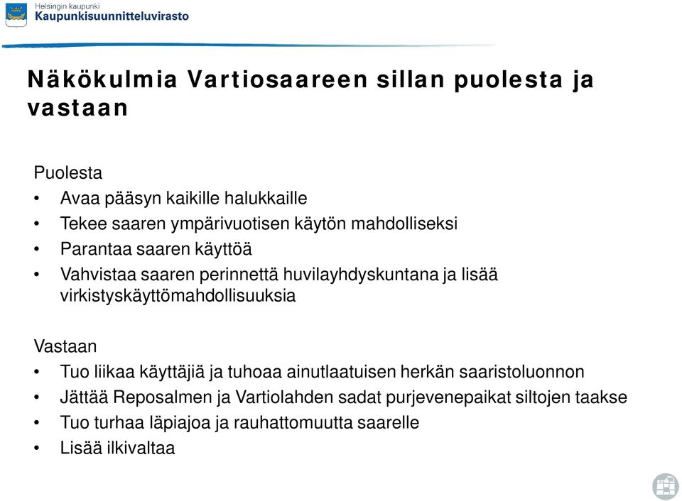 virkistyskäyttömahdollisuuksia Vastaan Tuo liikaa käyttäjiä ja tuhoaa ainutlaatuisen herkän saaristoluonnon Jättää