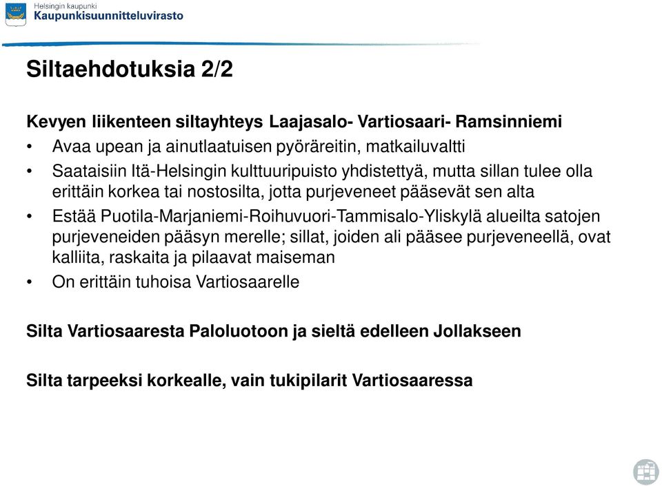 Puotila-Marjaniemi-Roihuvuori-Tammisalo-Yliskylä alueilta satojen purjeveneiden pääsyn merelle; sillat, joiden ali pääsee purjeveneellä, ovat kalliita,