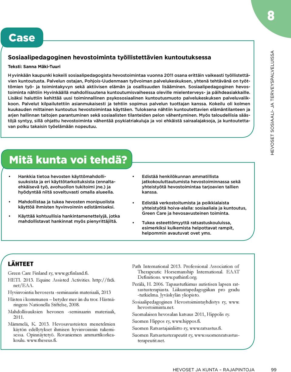 Sosiaalipedagoginen hevostoiminta nähtiin Hyvinkäällä mahdollisuutena kuntoutumisvaiheessa oleville mielenterveys- ja päihdeasiakkaille.
