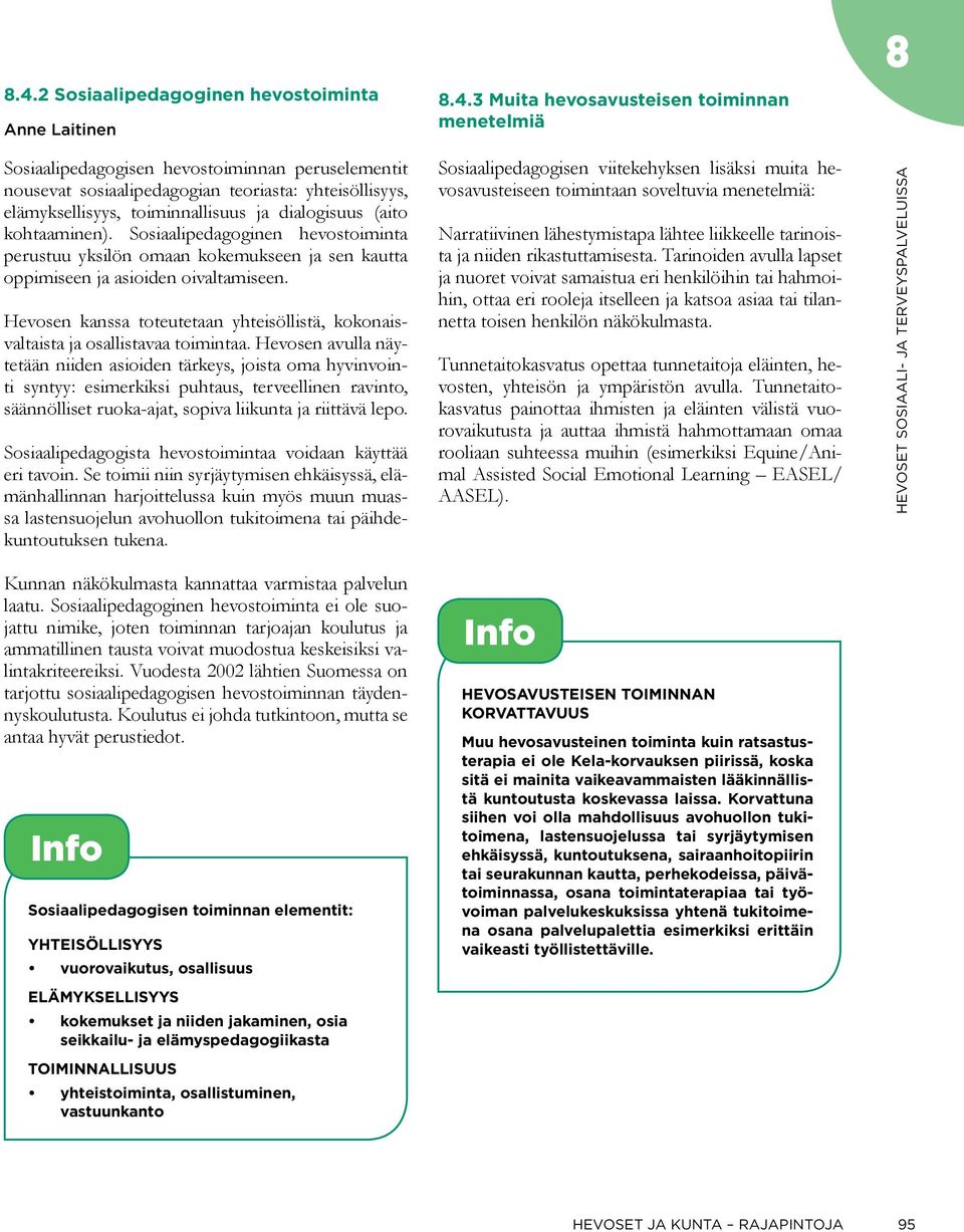 Sosiaalipedagoginen hevostoiminta perustuu yksilön omaan kokemukseen ja sen kautta oppimiseen ja asioiden oivaltamiseen.