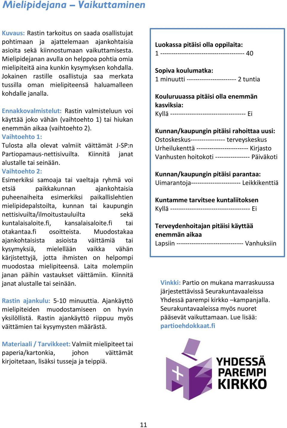 Ennakkovalmistelut: Rastin valmisteluun voi käyttää joko vähän (vaihtoehto 1) tai hiukan enemmän aikaa (vaihtoehto 2).