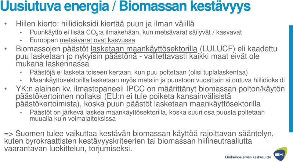 lasketa toiseen kertaan, kun puu poltetaan (olisi tuplalaskentaa) - Maankäyttösektorilla lasketaan myös metsiin ja puustoon vuosittain sitoutuva hiilidioksidi YK:n alainen kv.