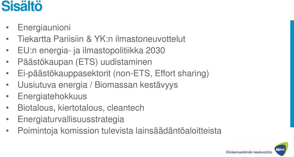 Effort sharing) Uusiutuva energia / Biomassan kestävyys Energiatehokkuus Biotalous,