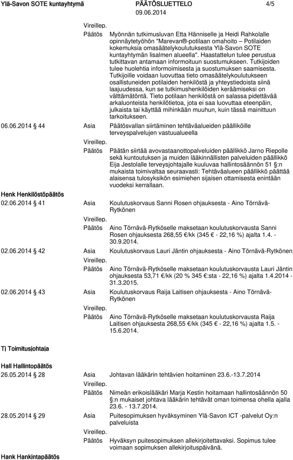 Tutkijoille voidaan luovuttaa tieto omasäätelykoulutukseen osallistuneiden potilaiden henkilöstä ja yhteystiedoista siinä laajuudessa, kun se tutkimushenkilöiden keräämiseksi on välttämätöntä.