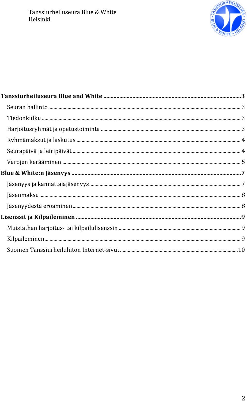 ..7 Jäsenyys ja kannattajajäsenyys... 7 Jäsenmaksu... 8 Jäsenyydestä eroaminen... 8 Lisenssit ja Kilpaileminen.