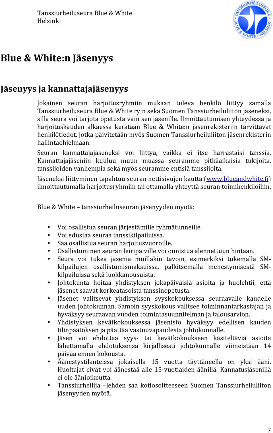 Ilmoittautumisen yhteydessä ja harjoituskauden alkaessa kerätään Blue & White:n jäsenrekisteriin tarvittavat henkilötiedot, jotka päivitetään myös Suomen Tanssiurheiluliiton jäsenrekisterin