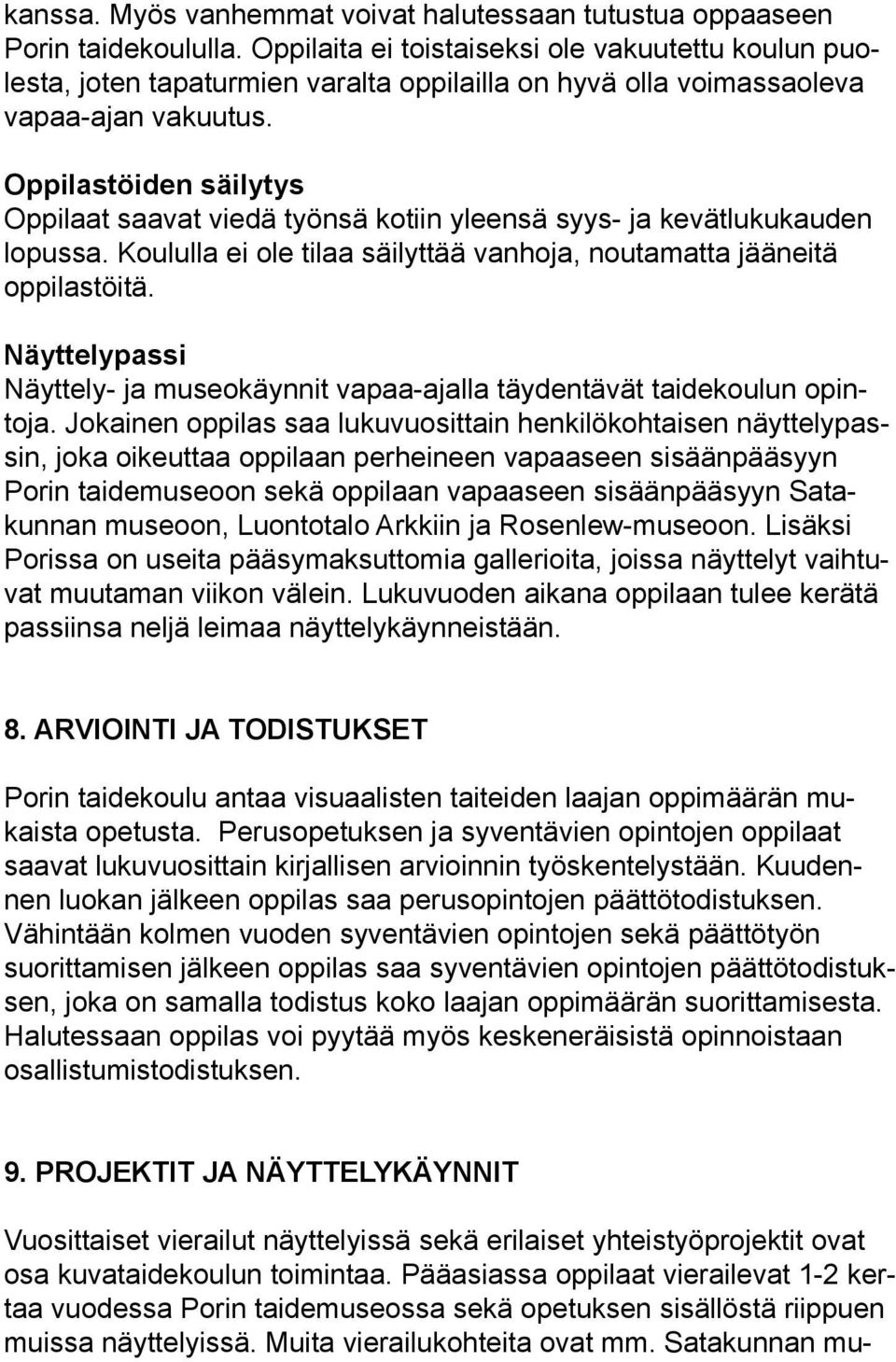 Oppilastöiden säilytys Oppilaat saavat viedä työnsä kotiin yleensä syys- ja kevätlukukauden lopussa. Koululla ei ole tilaa säilyttää vanhoja, noutamatta jääneitä oppilastöitä.