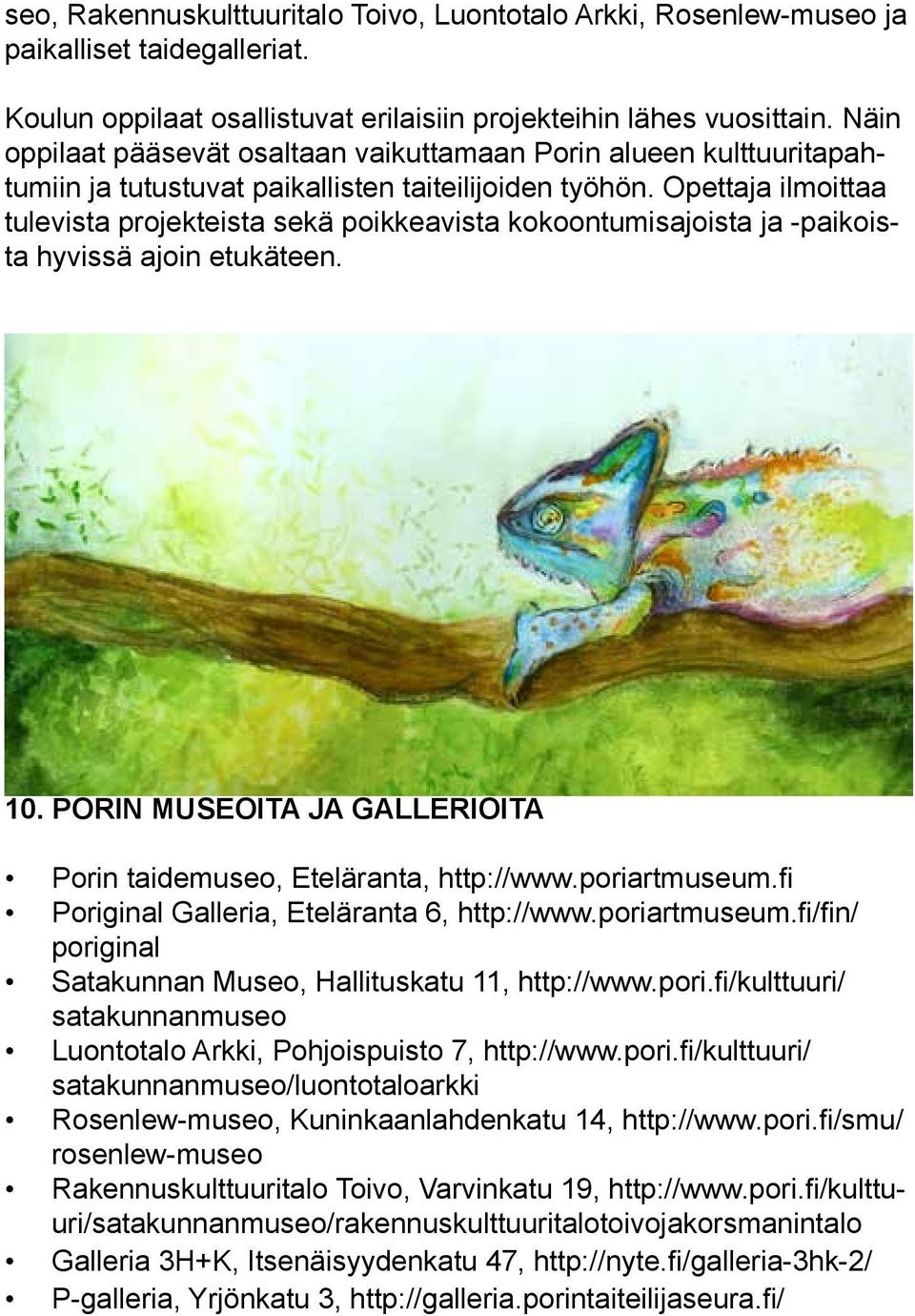 Opettaja ilmoittaa tulevista projekteista sekä poikkeavista kokoontumisajoista ja -paikoista hyvissä ajoin etukäteen. 10. PORIN MUSEOITA JA GALLERIOITA Porin taidemuseo, Eteläranta, http://www.