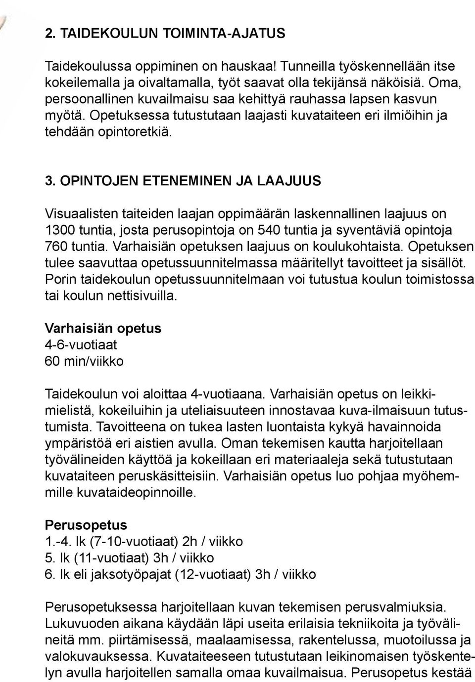 Opintojen eteneminen ja laajuus Visuaalisten taiteiden laajan oppimäärän laskennallinen laajuus on 1300 tuntia, josta perusopintoja on 540 tuntia ja syventäviä opintoja 760 tuntia.