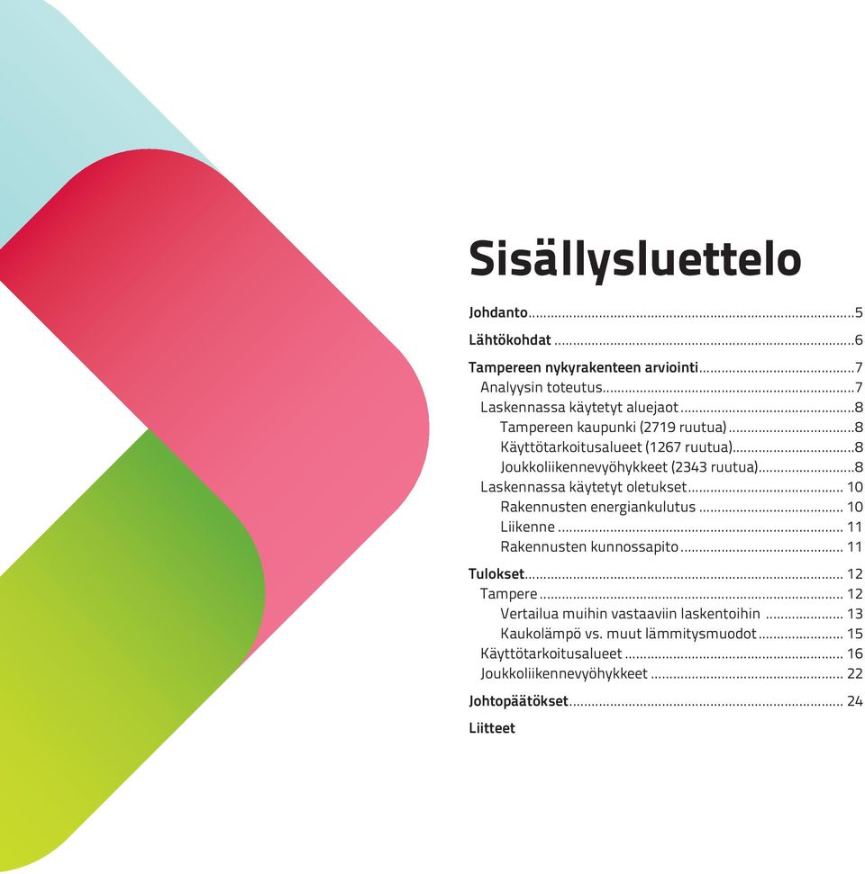 ..8 Laskennassa käytetyt oletukset... 10 Rakennusten energiankulutus... 10 Liikenne... 11 Rakennusten kunnossapito... 11 Tulokset... 12 Tampere.