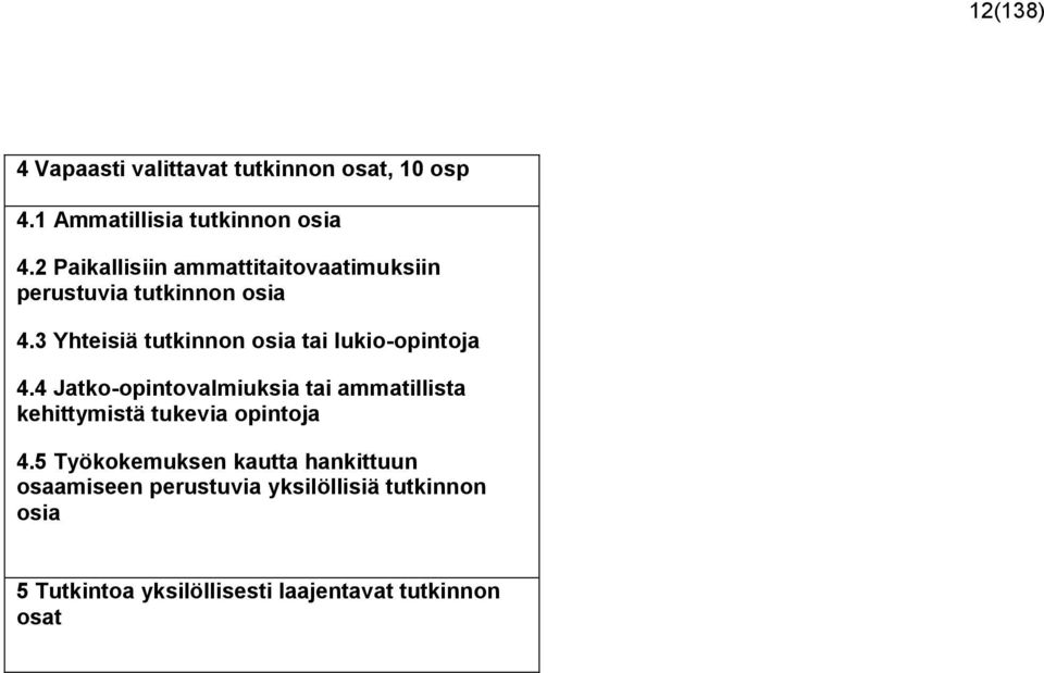 3 Yhteisiä tutkinnon osia tai lukio-opintoja 4.