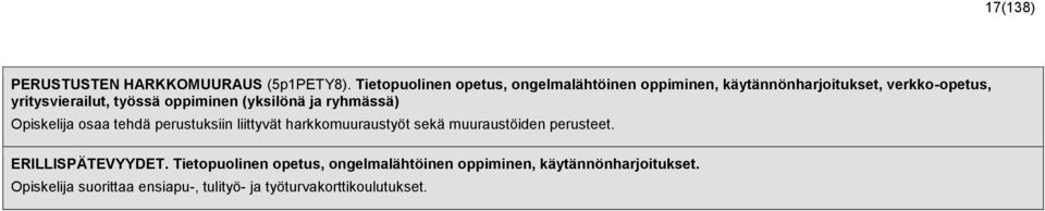 oppiminen (yksilönä ja ryhmässä) Opiskelija osaa tehdä perustuksiin liittyvät harkkomuuraustyöt sekä