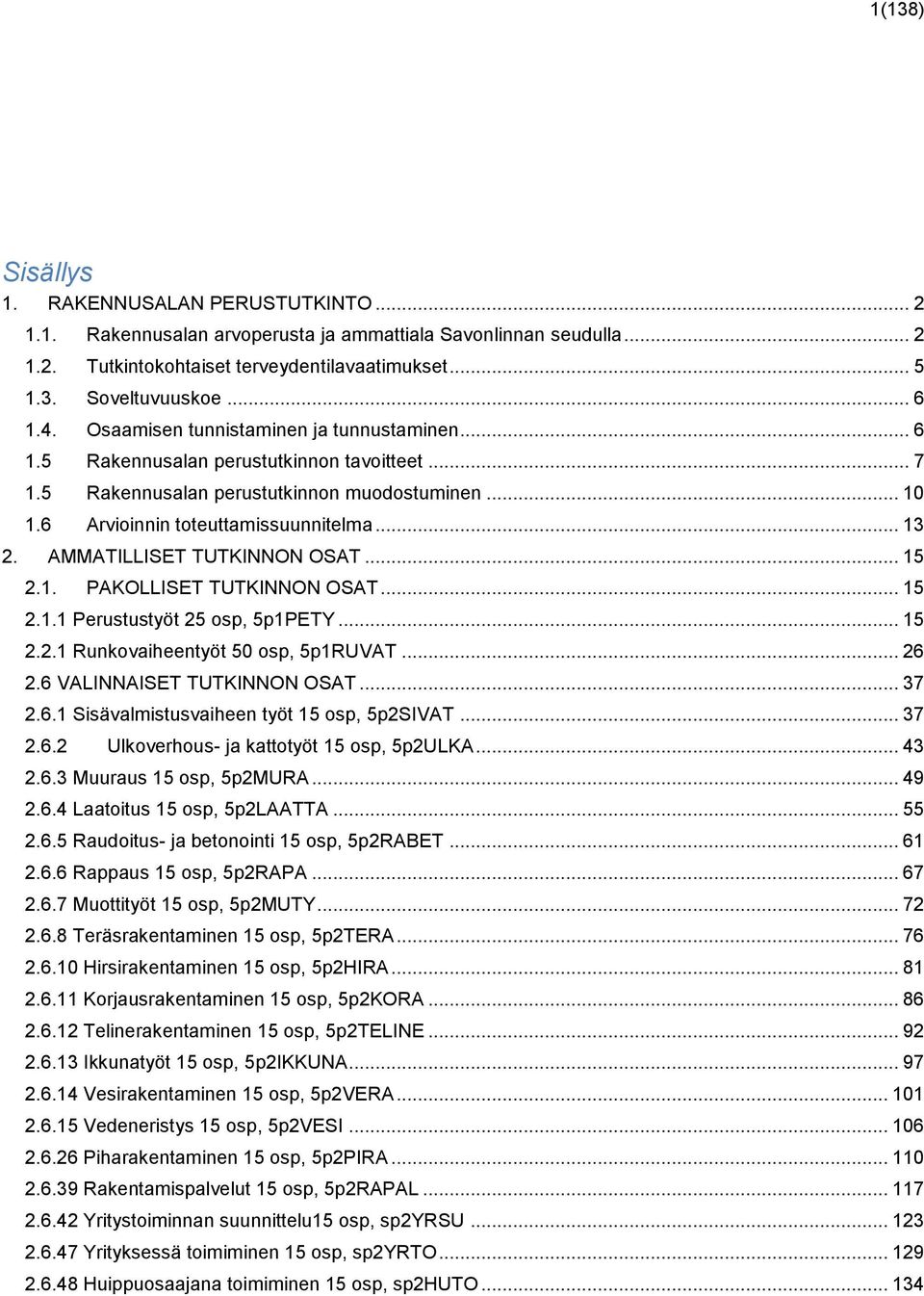 AMMATILLISET TUTKINNON OSAT... 15 2.1. PAKOLLISET TUTKINNON OSAT... 15 2.1.1 Perustustyöt 25 osp, 5p1PETY... 15 2.2.1 Runkovaiheentyöt 50 osp, 5p1RUVAT... 26 