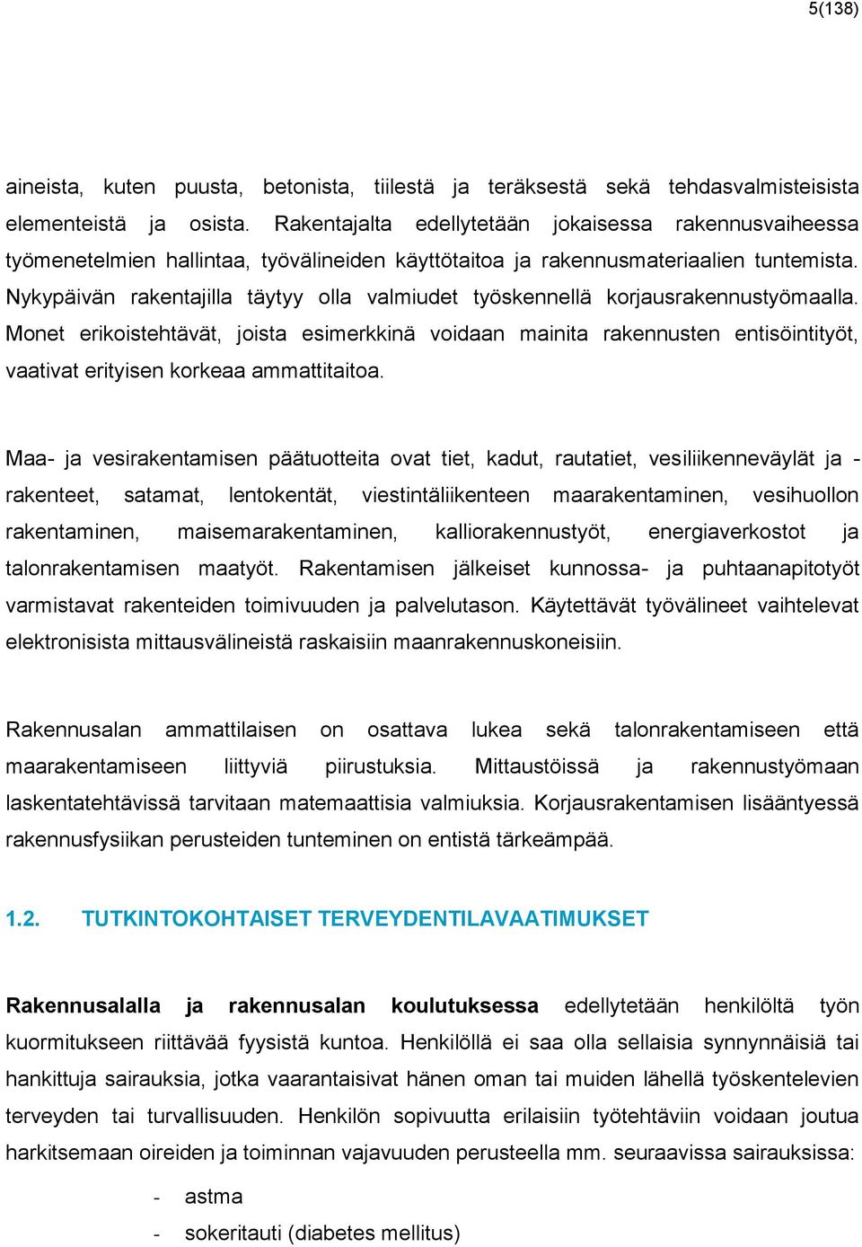 Nykypäivän rakentajilla täytyy olla valmiudet työskennellä korjausrakennustyömaalla.