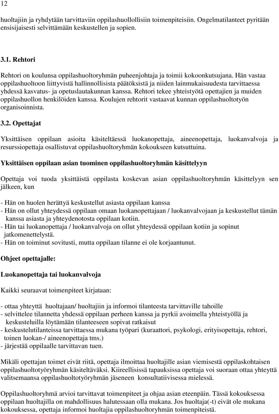 Rehtori tekee yhteistyötä opettajien ja muiden oppilashuollon henkilöiden kanssa. Koulujen rehtorit vastaavat kunnan oppilashuoltotyön organisoinnista. 3.2.