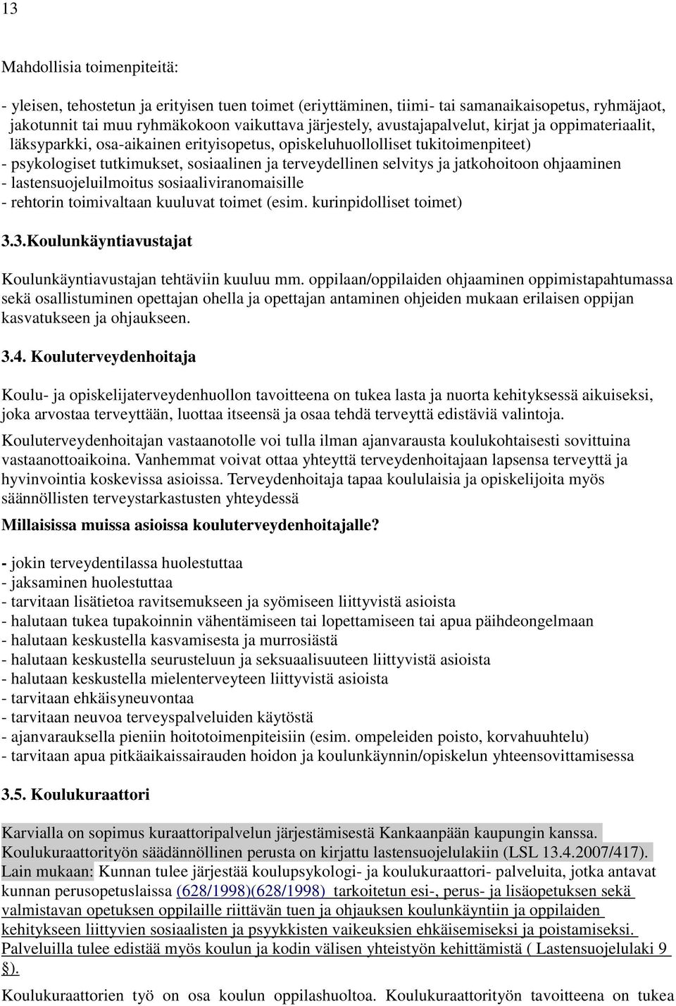 jatkohoitoon ohjaaminen - lastensuojeluilmoitus sosiaaliviranomaisille - rehtorin toimivaltaan kuuluvat toimet (esim. kurinpidolliset toimet) 3.