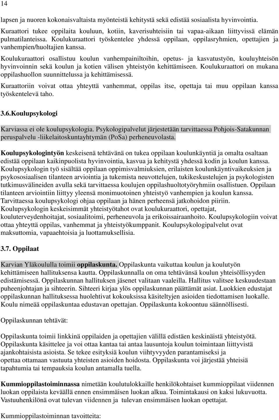 Koulukuraattori työskentelee yhdessä oppilaan, oppilasryhmien, opettajien ja vanhempien/huoltajien kanssa.