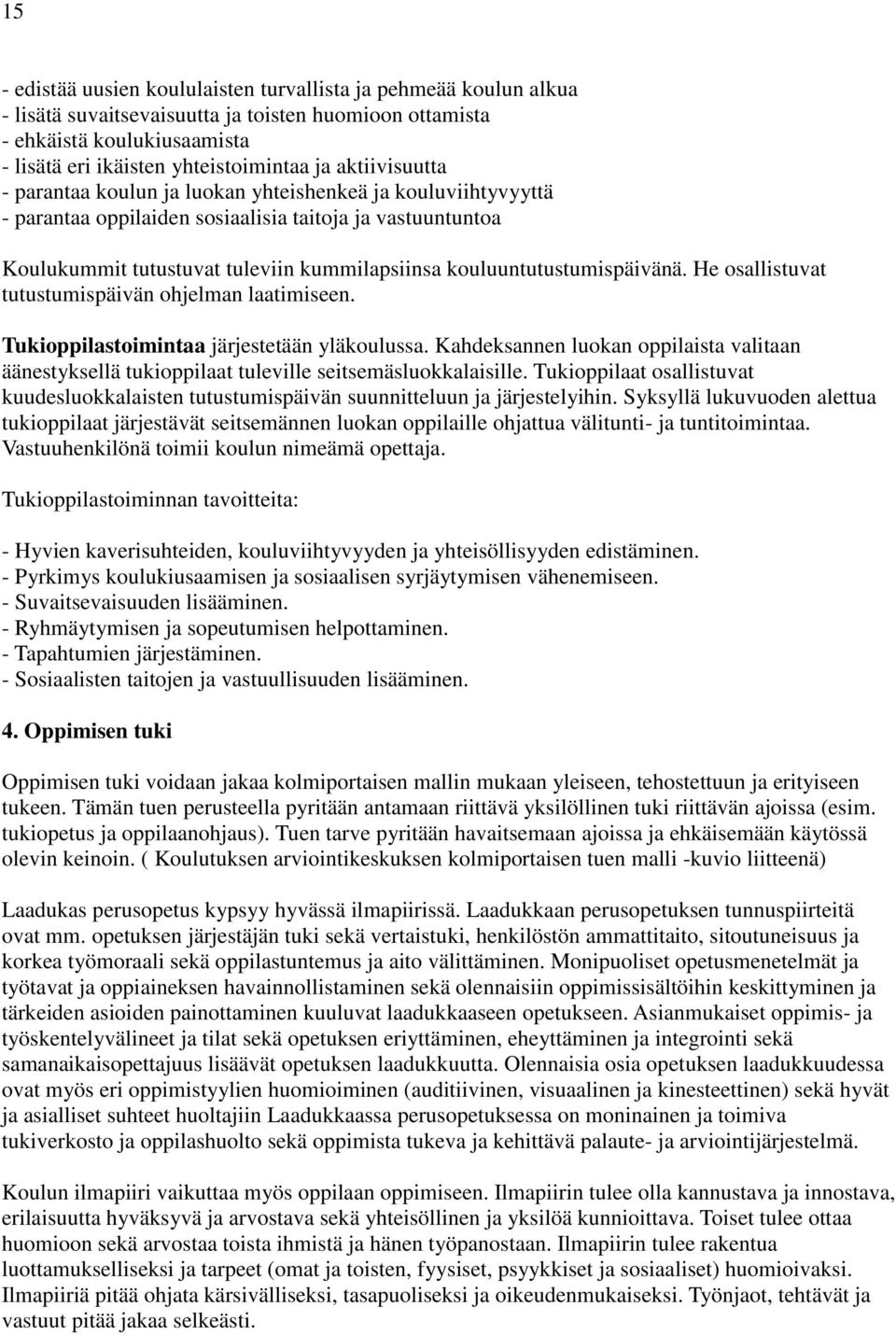 kouluuntutustumispäivänä. He osallistuvat tutustumispäivän ohjelman laatimiseen. Tukioppilastoimintaa järjestetään yläkoulussa.