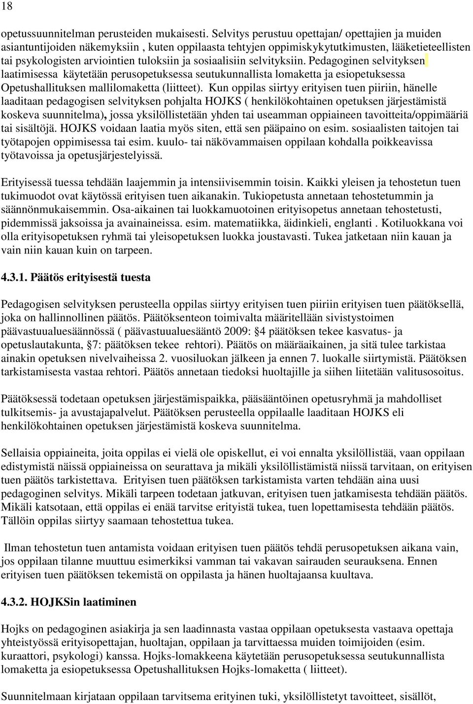 sosiaalisiin selvityksiin. Pedagoginen selvityksen laatimisessa käytetään perusopetuksessa seutukunnallista lomaketta ja esiopetuksessa Opetushallituksen mallilomaketta (liitteet).