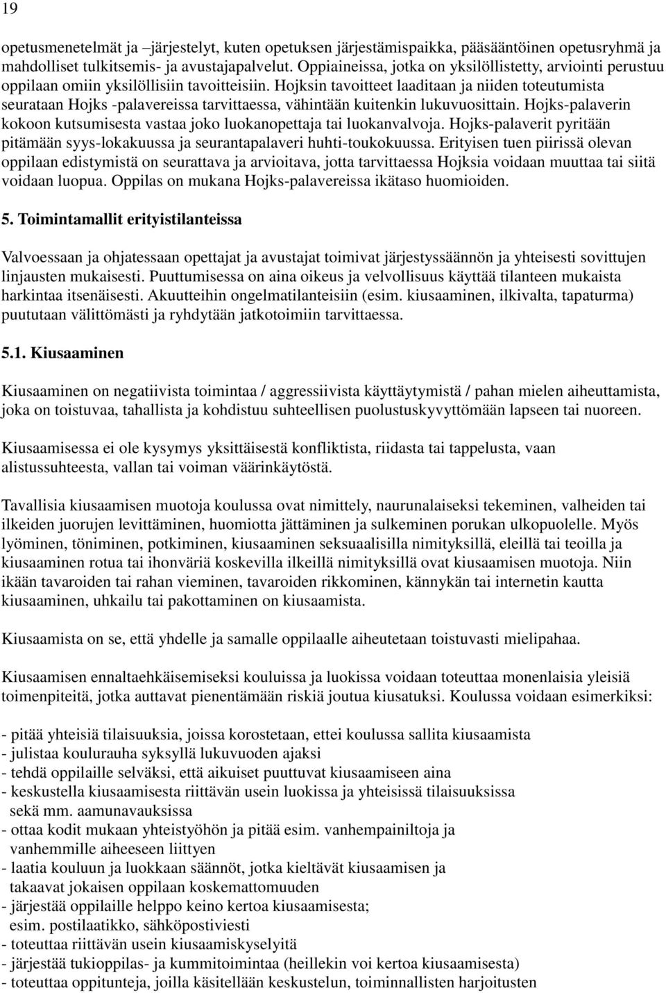 Hojksin tavoitteet laaditaan ja niiden toteutumista seurataan Hojks -palavereissa tarvittaessa, vähintään kuitenkin lukuvuosittain.