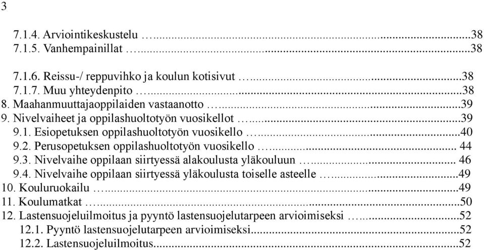 Perusopetuksen oppilashuoltotyön vuosikello... 44 9.3. Nivelvaihe oppilaan siirtyessä alakoulusta yläkouluun... 46 9.4. Nivelvaihe oppilaan siirtyessä yläkoulusta toiselle asteelle.
