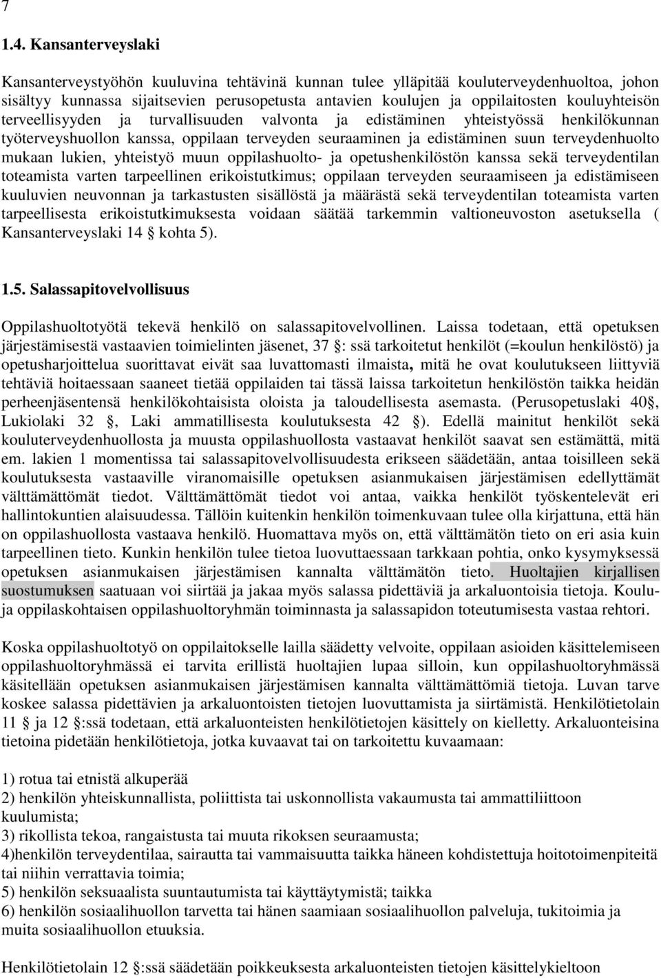 kouluyhteisön terveellisyyden ja turvallisuuden valvonta ja edistäminen yhteistyössä henkilökunnan työterveyshuollon kanssa, oppilaan terveyden seuraaminen ja edistäminen suun terveydenhuolto mukaan