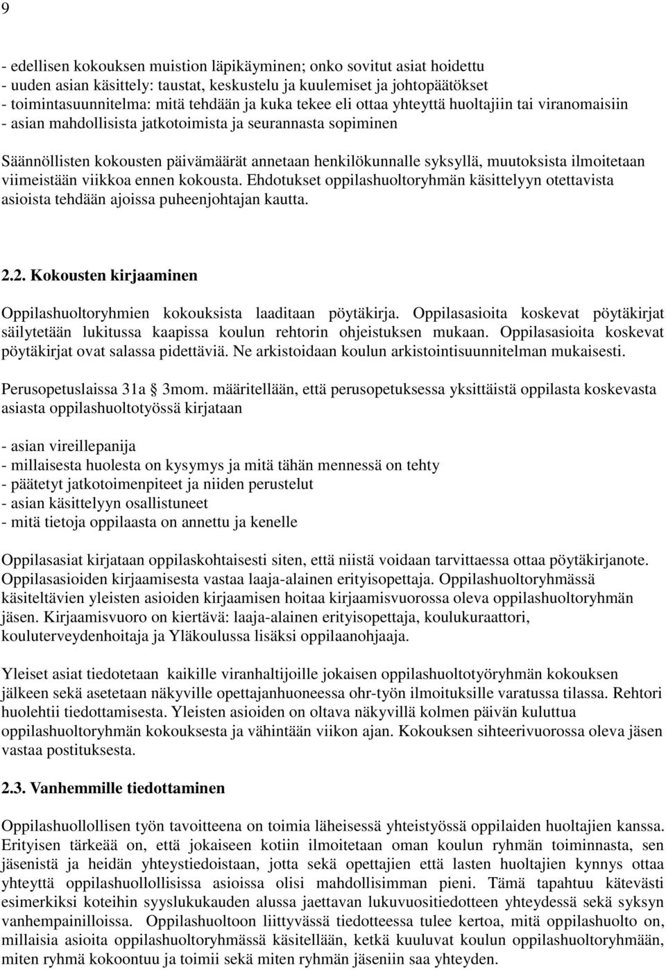 ilmoitetaan viimeistään viikkoa ennen kokousta. Ehdotukset oppilashuoltoryhmän käsittelyyn otettavista asioista tehdään ajoissa puheenjohtajan kautta. 2.