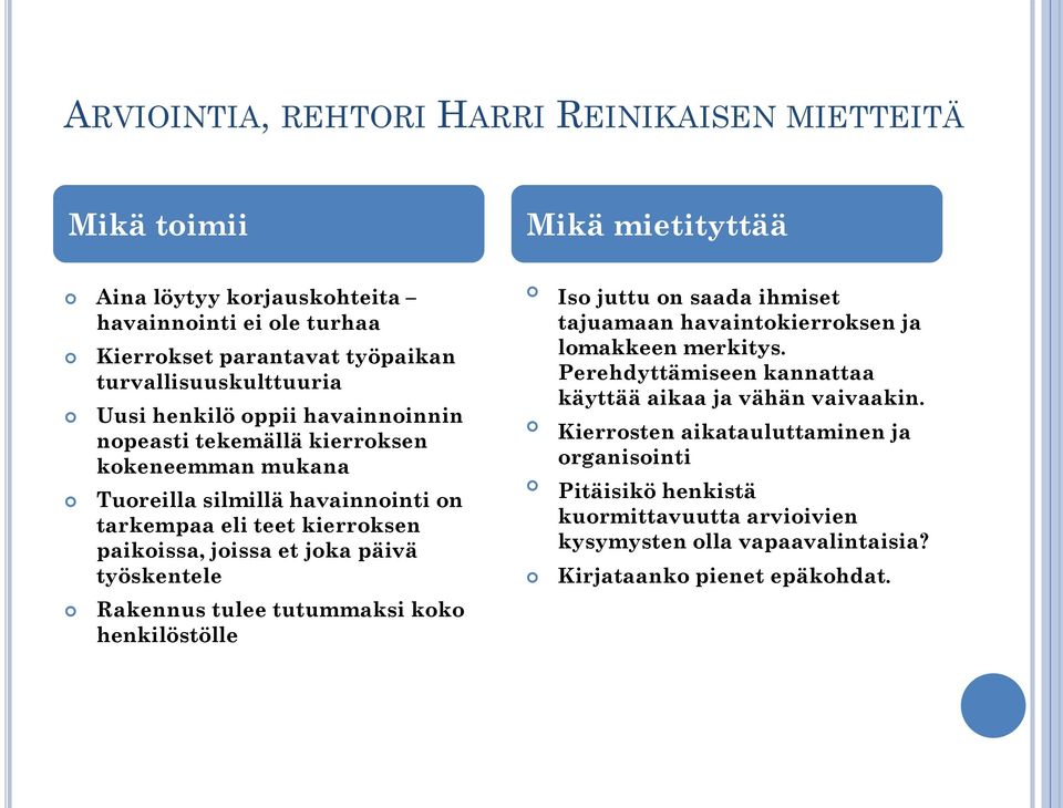 paikoissa, joissa et joka päivä työskentele Rakennus tulee tutummaksi koko henkilöstölle Iso juttu on saada ihmiset tajuamaan havaintokierroksen ja lomakkeen merkitys.