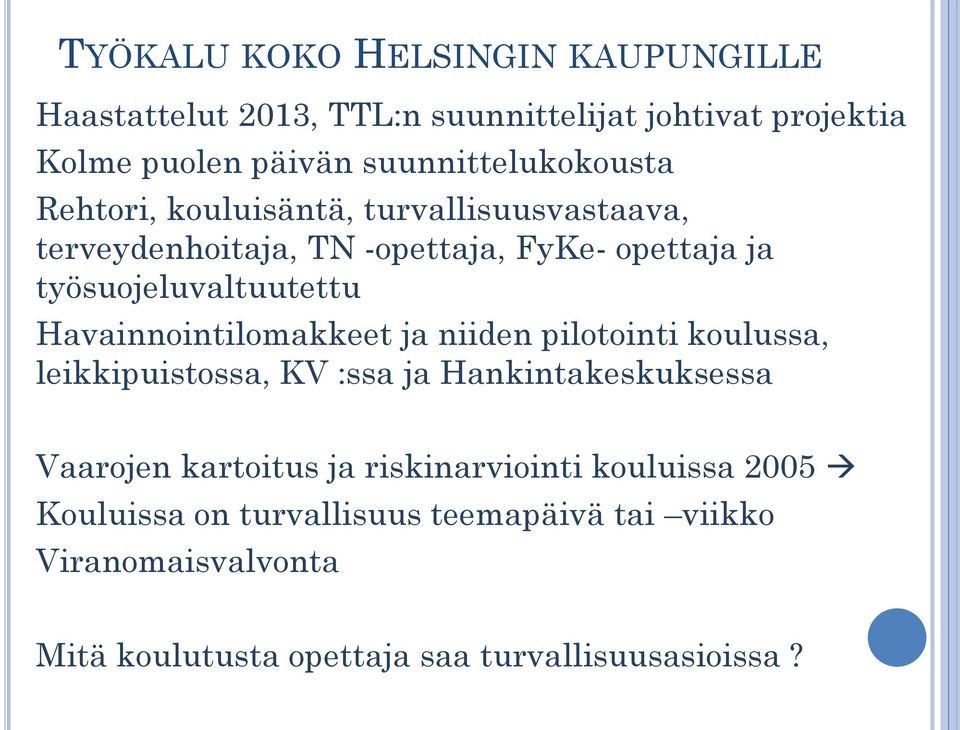 työsuojeluvaltuutettu Havainnointilomakkeet ja niiden pilotointi koulussa, leikkipuistossa, KV :ssa ja Hankintakeskuksessa