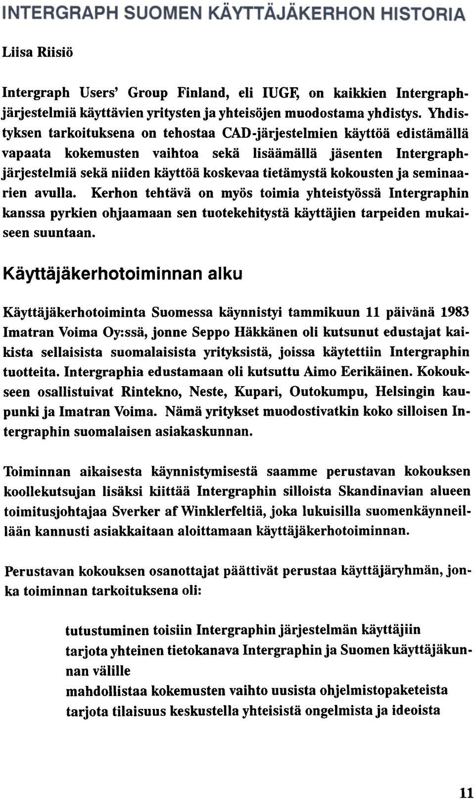 kokousten ja seminaarien avulla. Kerhon tehtävä on myös toimia yhteistyössä Intergraphin kanssa pyrkien ohjaamaan sen tuotekehitystä käyttäjien tarpeiden mukaiseen suuntaan.