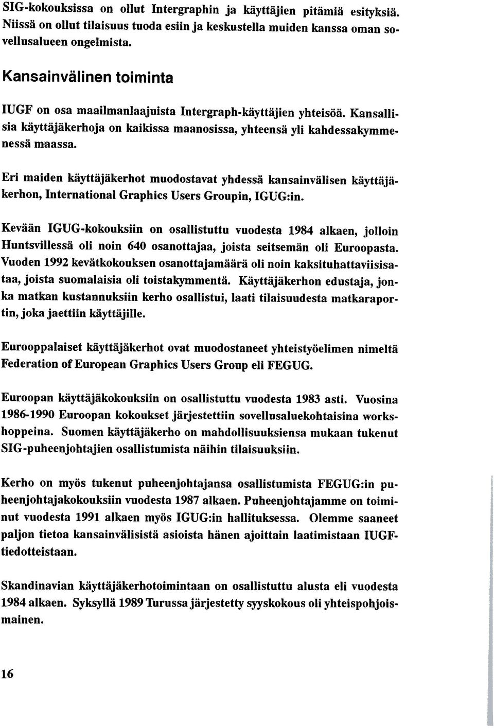 Eri maiden käyttäjäkerhot muodostavat yhdessä kansainvälisen käyttäjäkerhon, lnternational Graphics Users Groupin, IGUG:in.