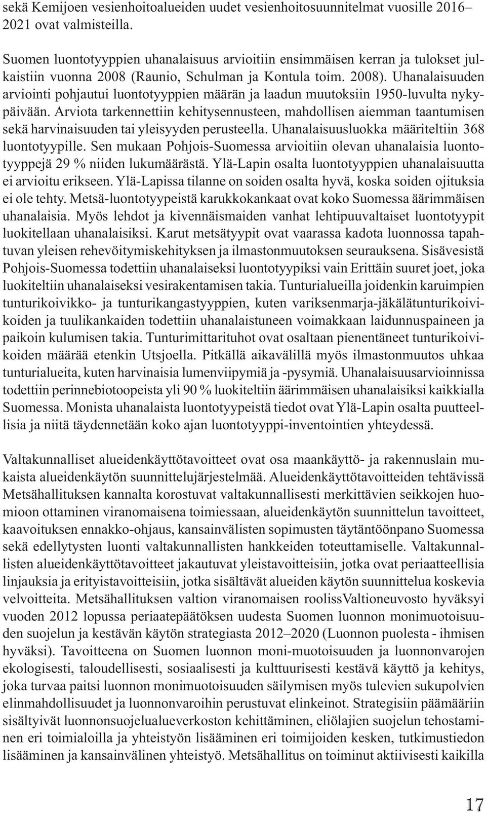 Uhanalaisuuden arviointi pohjautui luontotyyppien määrän ja laadun muutoksiin 1950-luvulta nykypäivään.