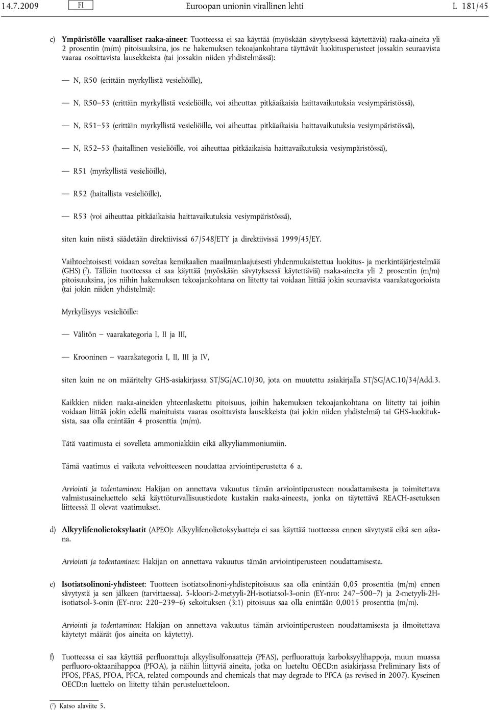 vesieliöille), N, R50 53 (erittäin myrkyllistä vesieliöille, voi aiheuttaa pitkäaikaisia haittavaikutuksia vesiympäristössä), N, R51 53 (erittäin myrkyllistä vesieliöille, voi aiheuttaa pitkäaikaisia