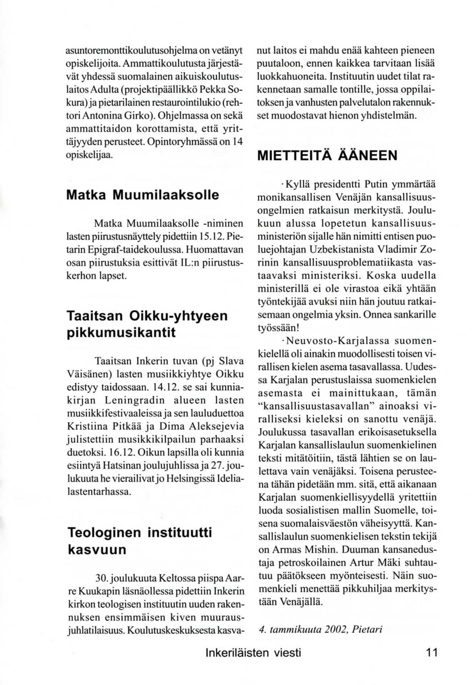 Ohjelmassa on seka ammattitaidon korottamista, etta yrittajyydenperusteet. Opintoryhmassa on 14 opiskelijaa.