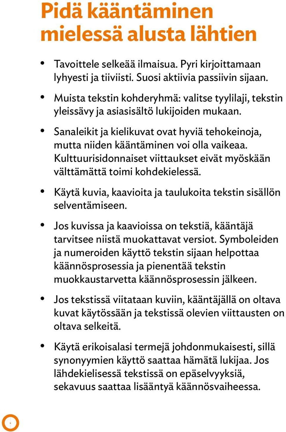 Kulttuurisidonnaiset viittaukset eivät myöskään välttämättä toimi kohdekielessä. Käytä kuvia, kaavioita ja taulukoita tekstin sisällön selventämiseen.