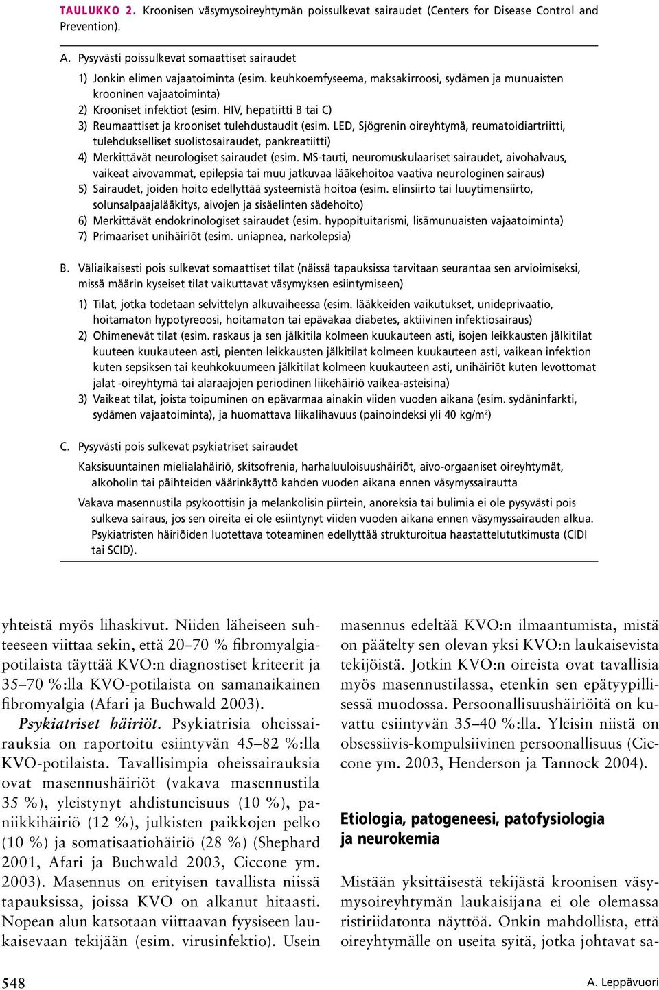 LED, Sjögrenin oireyhtymä, reumatoidiartriitti, tulehdukselliset suolistosairaudet, pankreatiitti) 4) Merkittävät neurologiset sairaudet (esim.