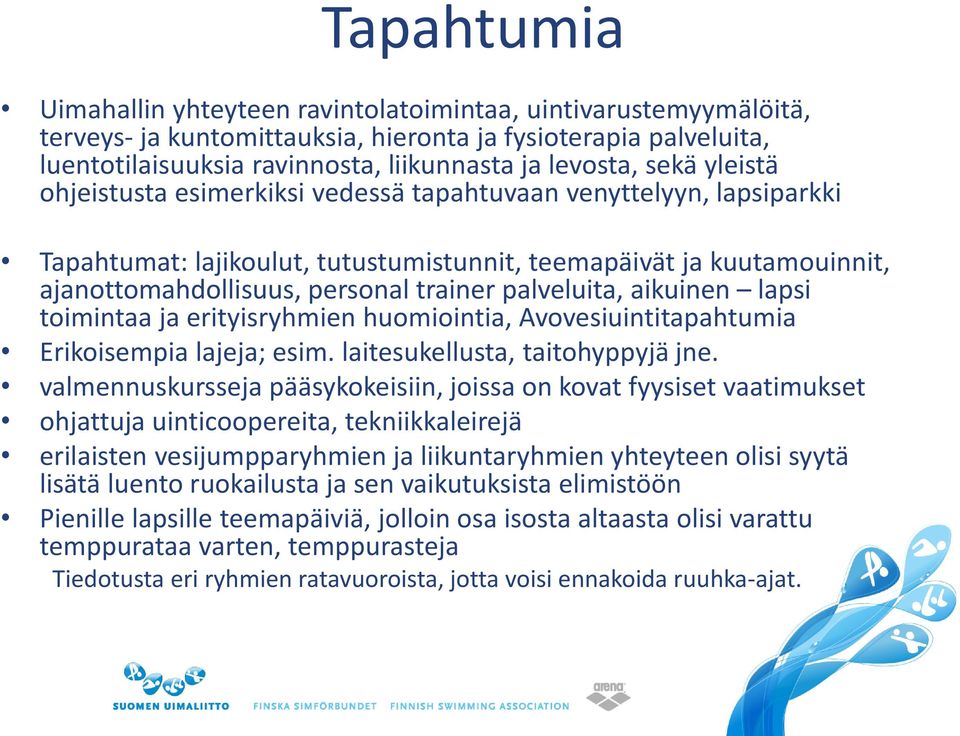 palveluita, aikuinen lapsi toimintaa ja erityisryhmien huomiointia, Avovesiuintitapahtumia Erikoisempia lajeja; esim. laitesukellusta, taitohyppyjä jne.