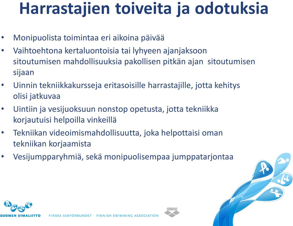 harrastajille, jotta kehitys olisi jatkuvaa Uintiin ja vesijuoksuun nonstop opetusta, jotta tekniikka korjautuisi helpoilla