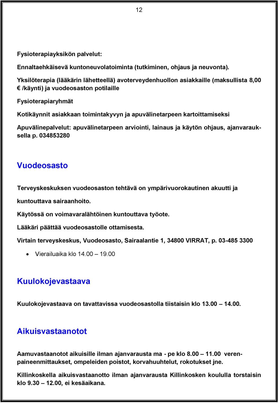 kartoittamiseksi Apuvälinepalvelut: apuvälinetarpeen arviointi, lainaus ja käytön ohjaus, ajanvarauksella p.