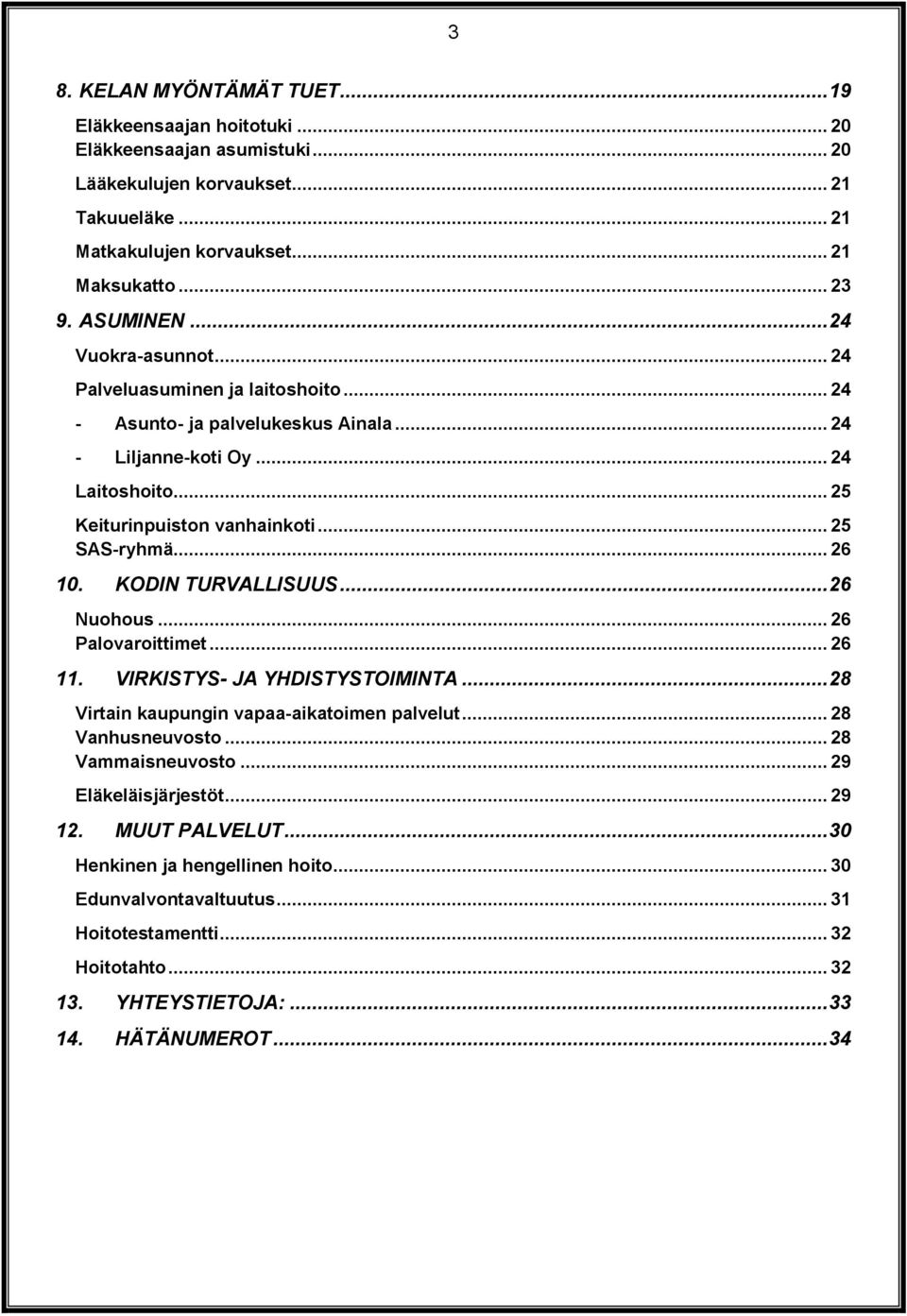 .. 26 10. KODIN TURVALLISUUS... 26 Nuohous... 26 Palovaroittimet... 26 11. VIRKISTYS- JA YHDISTYSTOIMINTA... 28 Virtain kaupungin vapaa-aikatoimen palvelut... 28 Vanhusneuvosto... 28 Vammaisneuvosto.