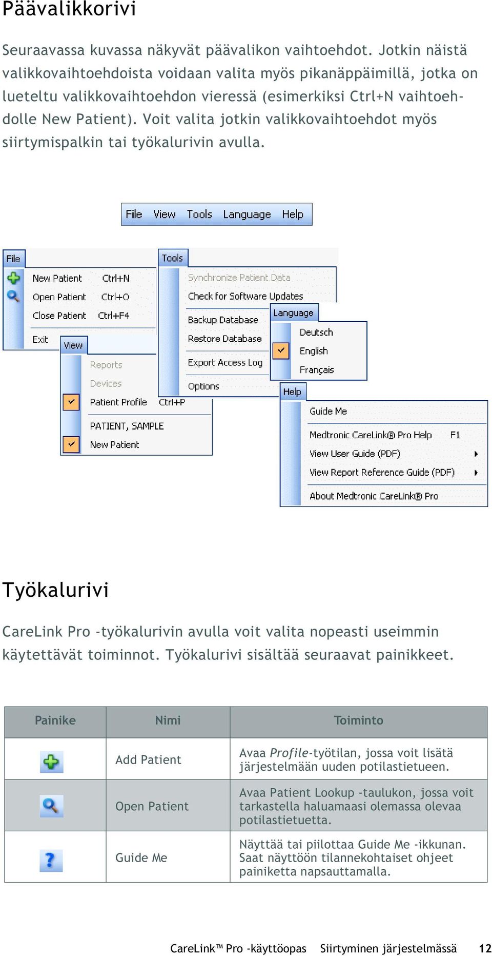 Voit valita jotkin valikkovaihtoehdot myös siirtymispalkin tai työkalurivin avulla. Työkalurivi CareLink Pro -työkalurivin avulla voit valita nopeasti useimmin käytettävät toiminnot.