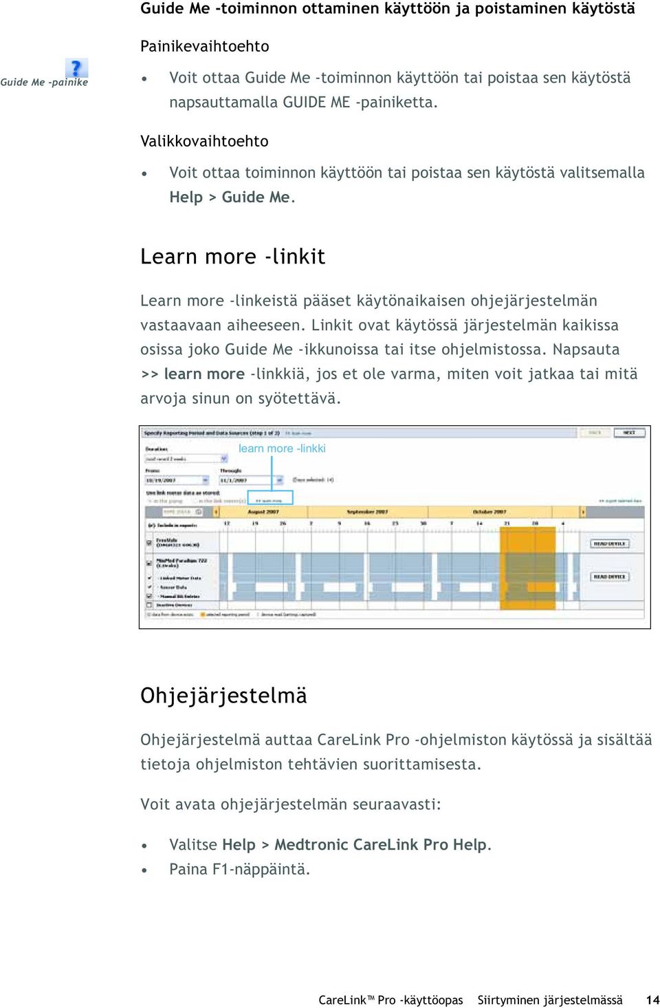 Learn more -linkit Learn more -linkeistä pääset käytönaikaisen ohjejärjestelmän vastaavaan aiheeseen.