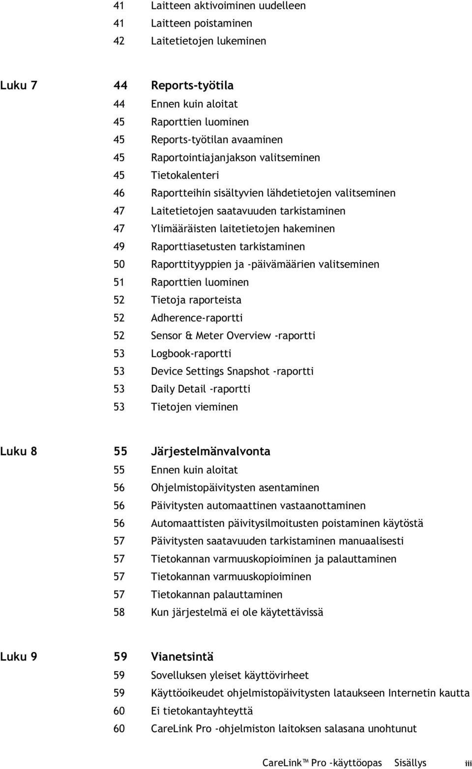 Raporttiasetusten tarkistaminen 50 Raporttityyppien ja -päivämäärien valitseminen 51 Raporttien luominen 52 Tietoja raporteista 52 Adherence-raportti 52 Sensor & Meter Overview -raportti 53