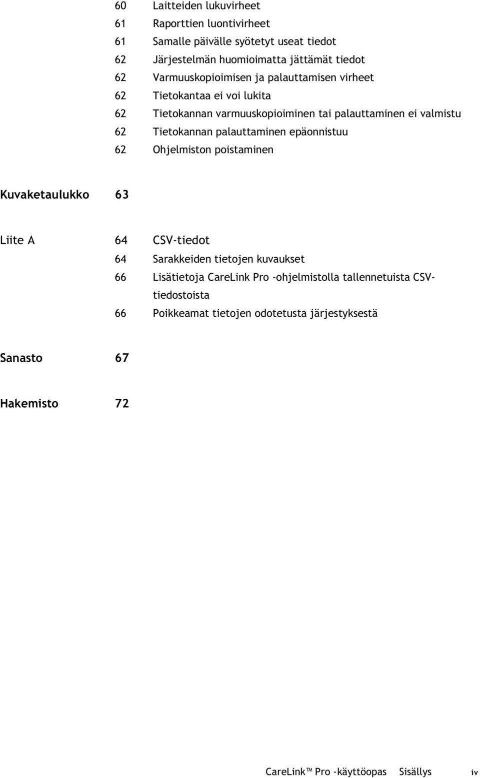 palauttaminen epäonnistuu 62 Ohjelmiston poistaminen Kuvaketaulukko 63 Liite A 64 CSV-tiedot 64 Sarakkeiden tietojen kuvaukset 66 Lisätietoja CareLink