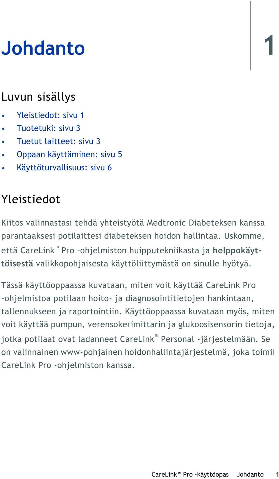 Uskomme, että CareLink Pro -ohjelmiston huipputekniikasta ja helppokäyttöisestä valikkopohjaisesta käyttöliittymästä on sinulle hyötyä.