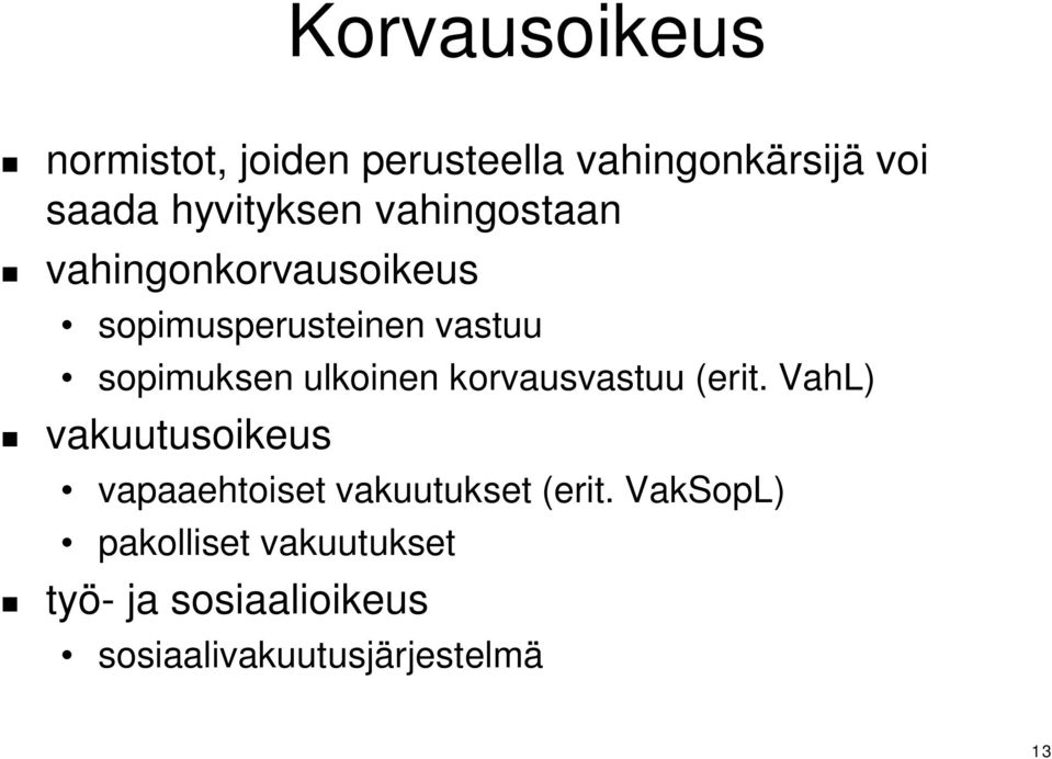 korvausvastuu (erit. VahL) vakuutusoikeus vapaaehtoiset vakuutukset (erit.