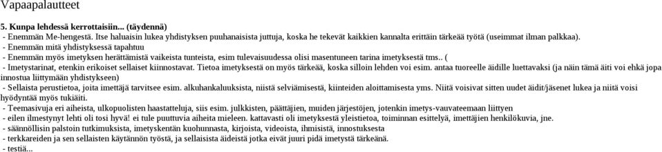 - Enemmän mitä yhdistyksessä tapahtuu - Enemmän myös imetyksen herättämistä vaikeista tunteista, esim tulevaisuudessa olisi masentuneen tarina imetyksestä tms.