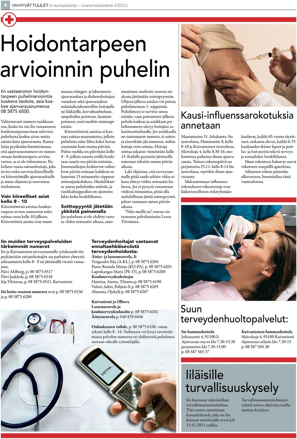 Kuntalaisia pyydetään huomioimaan, että ajanvarausnumero on nimenomaan hoidontarpeen arviota varten, se ei ole infonumero.